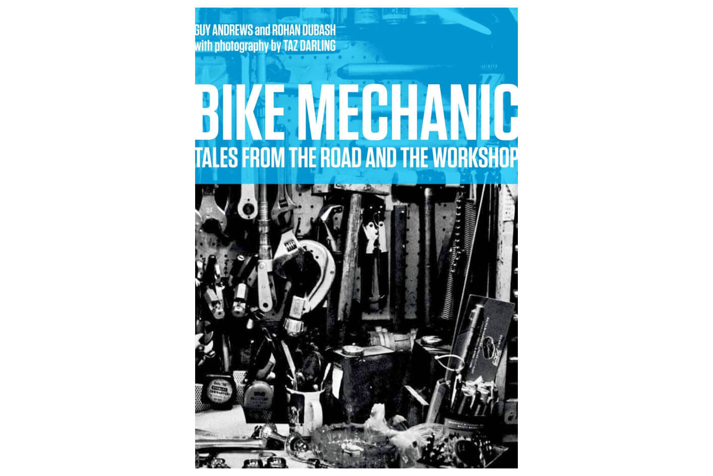 Bike Mechanic: Tales From The Road And The Workshop